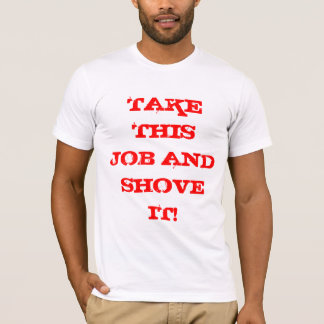 T-SHIRT PRENEZ CE TRAVAIL ET POUSSEZ-LE !