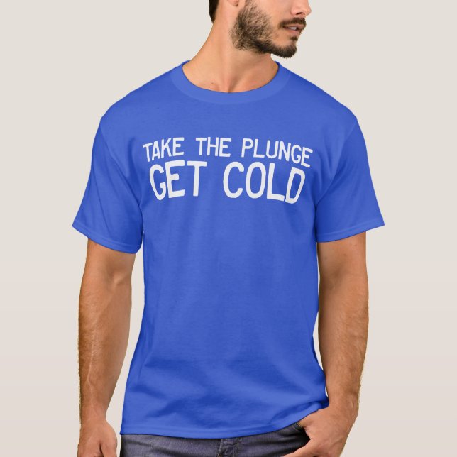 T-shirt Prenez La Plongée Obtenir Froid Bain De Glace Cryo (Devant)
