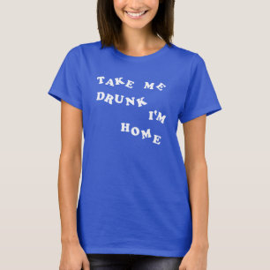T-shirt Prenez-moi ivre moi suis maison