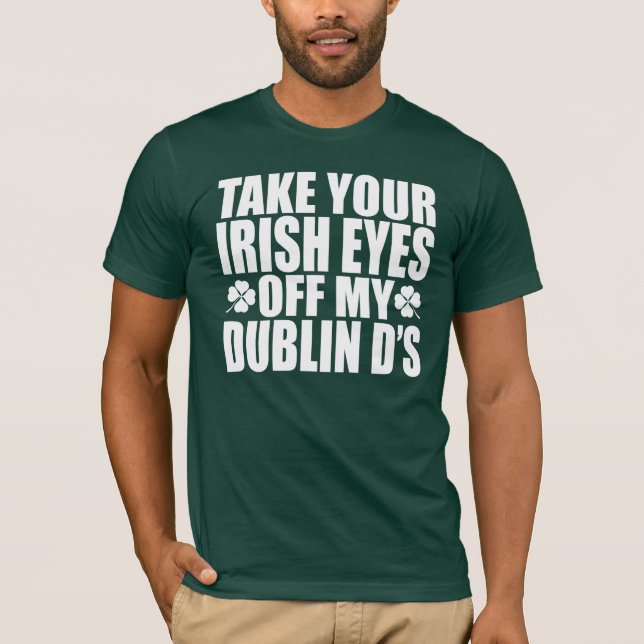 T-shirt Prenez vos yeux irlandais outre de mes d de Dublin (Devant)