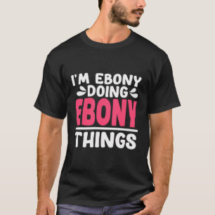 T-shirt Prénom Personnalisé Je Suis Ebony Doing Ebony Minc