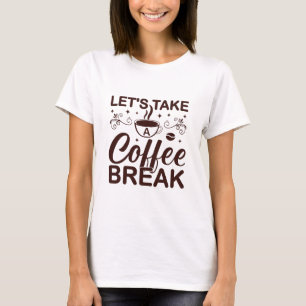T-shirt Prenons une pause café – Amateur de café