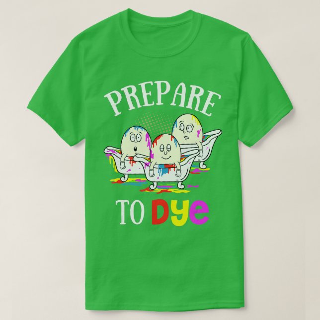 T-shirt Prepare To Dye Funny Easter Sunday Egg Hunting Gif (Design devant)