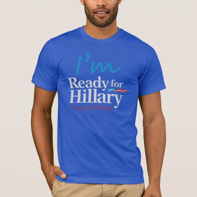 T-shirt Préparez pour Hillary…. Pour aller à la prison (Devant)