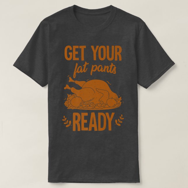 T-shirt Préparez Vos Gros Pantalons Drôle Turquie Thanksgi (Design devant)