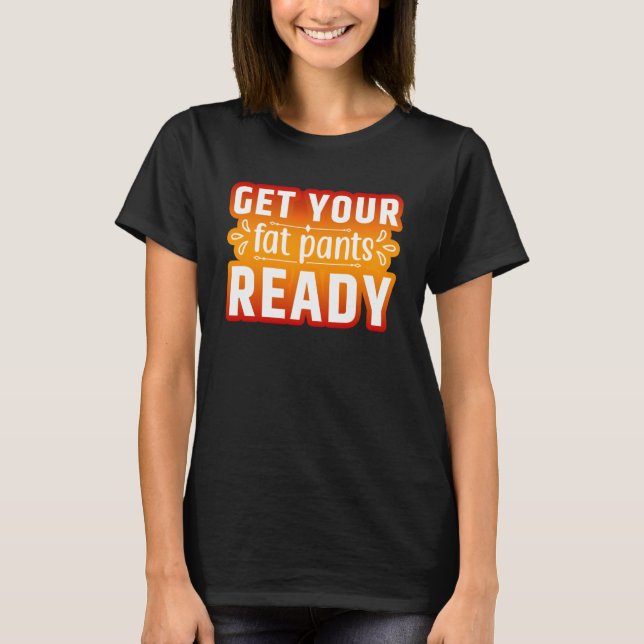 T-shirt Préparez Vos Gros Pantalons Thankgiving Turquie (Devant)