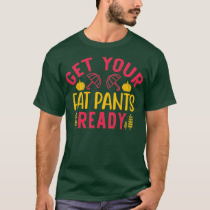 T-shirt Préparez Vos Gros Pantalons Thanksgiving Drôle