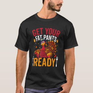 T-shirt Préparez vos pantalons grasses Thanksgiving Fun Fo