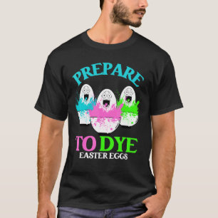 T-shirt Préparez-Vous À Teindre Chasse Aux Oeufs Drôle Dim