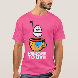 T-shirt Préparez-vous à teindre la chasse aux œufs de Pâqu