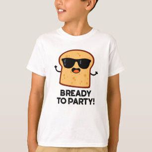 T-shirt Prêt À Faire La Fête Fantaisie Pain Pun