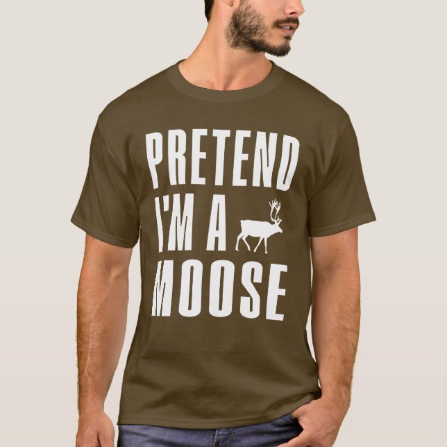 T-shirt Pretend I'm A Moose (Devant)