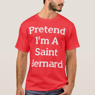 T-shirt Pretend I'm A Saint Bernard Costume Party Funny Ha
