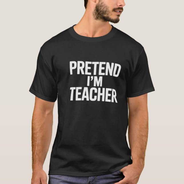 T-shirt pretend i'm a teacher (Devant)