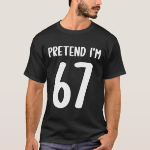 T-shirt Prétendez que je suis 67 Meme Six Sept Drôle 67 Ha