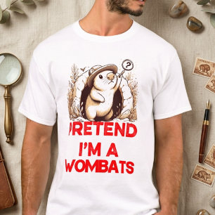 T-SHIRT PRÉTENDEZ QUE JE SUIS UN WOBATS