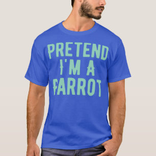 T-shirt Prétendre Ix27m Un Costume De Perroquet Drôle Hall