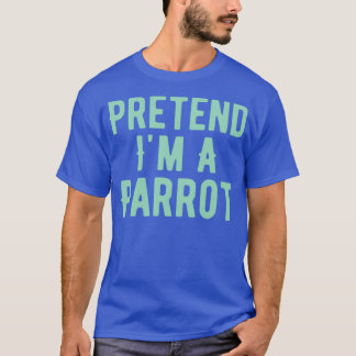 T-shirt Prétendre Ix27m Un Costume De Perroquet Drôle Hall