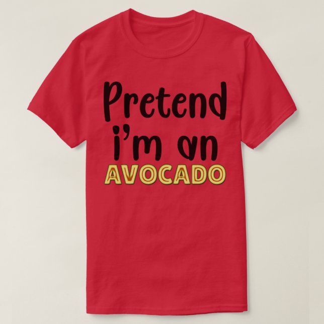 T-shirt Prétendre Que Je Suis Un Avocado 1 (Design devant)