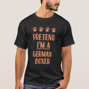 T-shirt Prétendre que je suis un boxer allemand Deutscher 