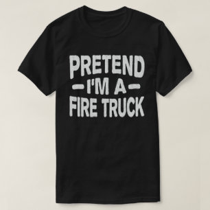 T-shirt Prétendre que je suis un camion de pompiers drôl