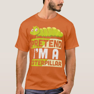 T-shirt Prétendre Que Je Suis Un Caterpillar Adultes Enfan