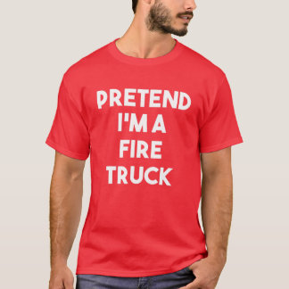 T-shirt Prétendre que je suis un costume de camion feu Laz