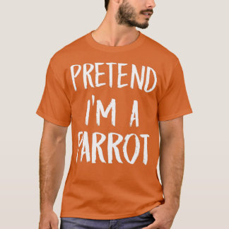 T-shirt Prétendre Que Je Suis Un Costume De Perroquet Drôl