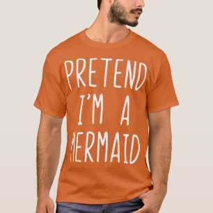 T-shirt Prétendre Que Je Suis Un Costume De Sirène Hallowe