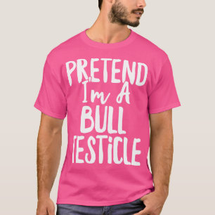 T-shirt Prétendre que je suis un costume de Testicule taur