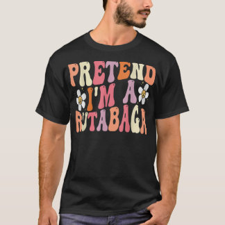 T-shirt Prétendre que je suis un costume Rutabaga Drôle No