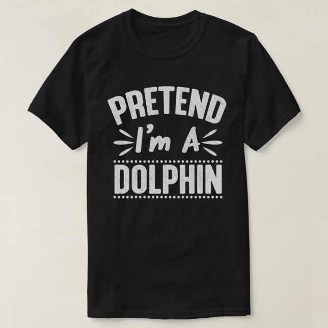 T-shirt Prétendre que je suis un dauphin Drôle Costume d'H (Design devant)