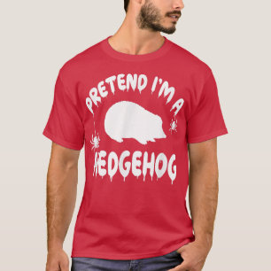T-shirt Prétendre que je suis un hérisson - Éffrayant mign