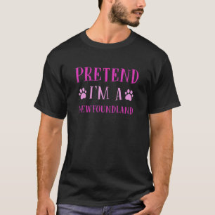 T-shirt Prétendre que je suis un Humour de Terre-Neuve Chi