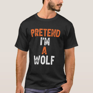 T-shirt Prétendre Que Je Suis Un Loup Dernière Minute Lazy