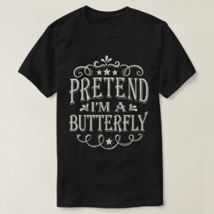 T-shirt Prétendre que je suis un papillon drôle Lazy Easy 