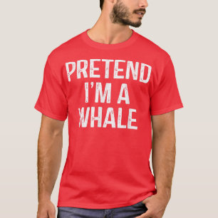 T-shirt Prétendre Que Je Suis Une Baleine Drôle Costume D'
