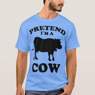T-shirt Prétendre Que Je Suis Une Vache Design Drôle Dire 