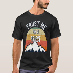 T-shirt Prêtre Faites-moi confiance Je suis prêtre