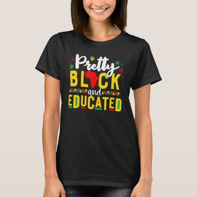 T-shirt Pretty Black And Educated I Am The Strong African  (Devant)