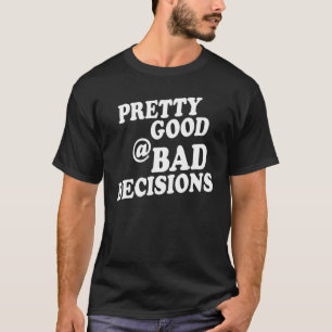 T-shirt Pretty good at bad decisions Inked life apparel
