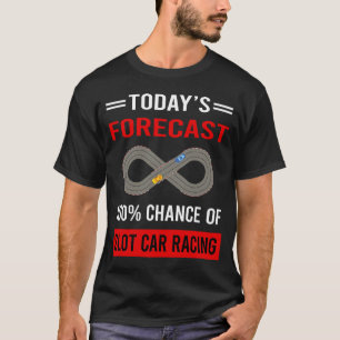 T-shirt Prévision d'aujourd'hui Slot Car Racing Slotcar Sl