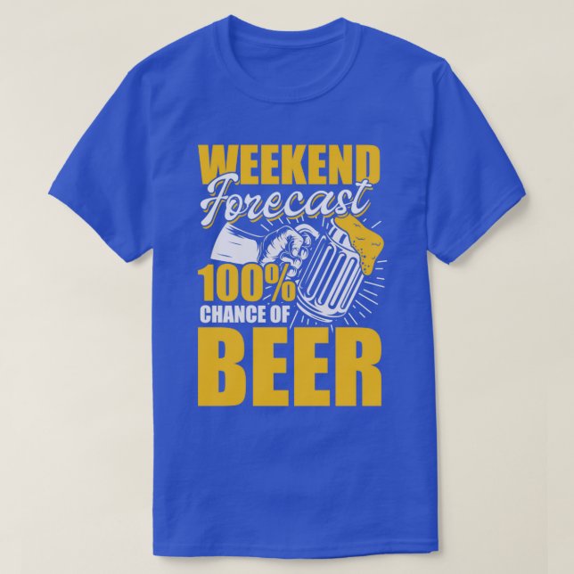 T-shirt Prévision De Fin De Semaine 100 Chance De Bière (Design devant)