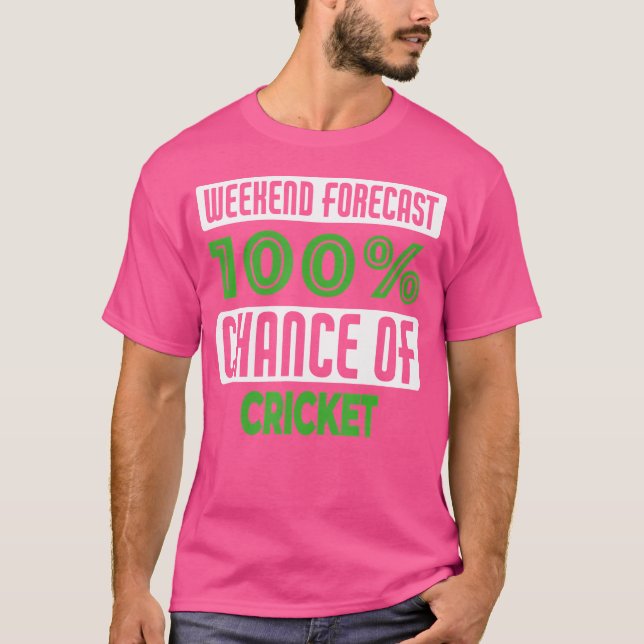 T-shirt Prévision De Fin De Semaine 100 Chance De Cricket (Devant)