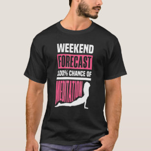 T-shirt Prévisions de week-end 100 Chance de méditation Mé