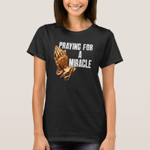 T-shirt Priant Pour Un Miracle Christian Religieux Dit :