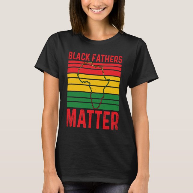 T-shirt Pride Black Fathers Matter African History Month F (Devant)