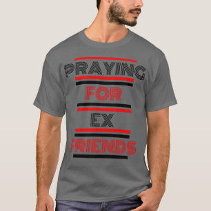 T-shirt Prier Pour Ex Friends