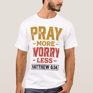 T-shirt Priez Plus Inquiétez Moins Matthew 6_34 Conception