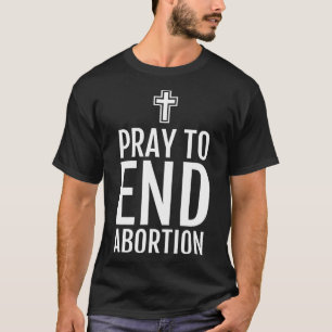 T-shirt Priez pour mettre fin à l'avortement Anti-avorteme